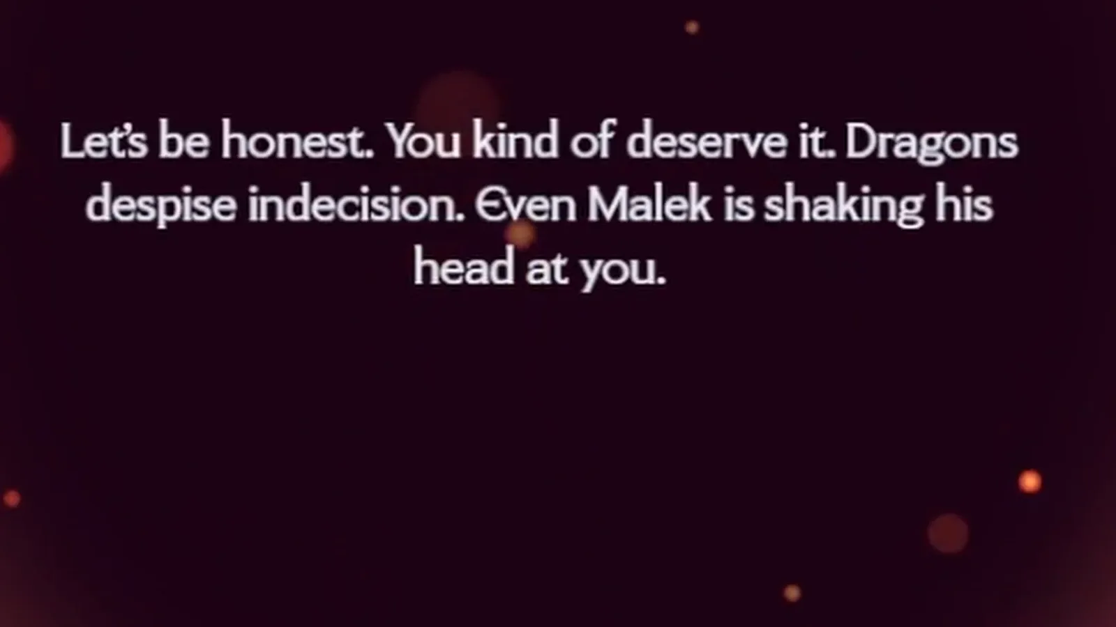 Dragonkind indecision burn screen reading You kind of deserve it and Even Malek is shaking his head at you